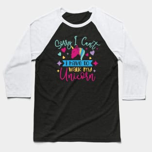 sorry i cant i have to walk my unicorn Baseball T-Shirt